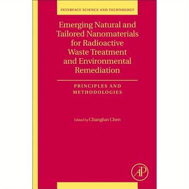 Emerging Natural and Tailored Nanomaterials for Radioactive Waste Treatment and Environmental Remediation: Principles and Methodologies Volume 29