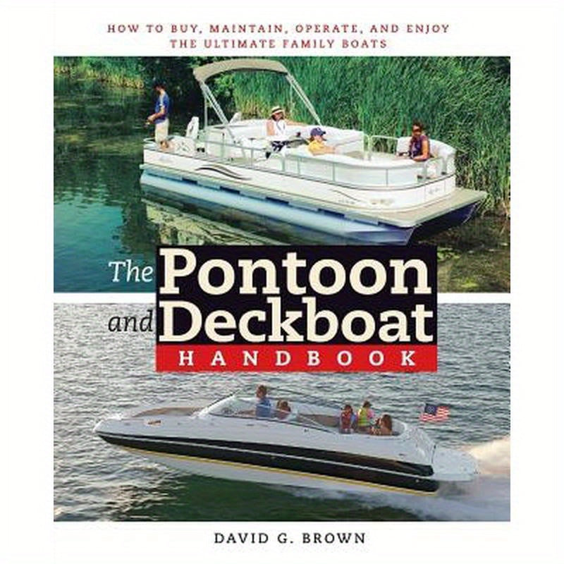 The Pontoon and Deckboat Handbook: How to Buy, Maintain, Operate, and Enjoy the Ultimate Family Boats
