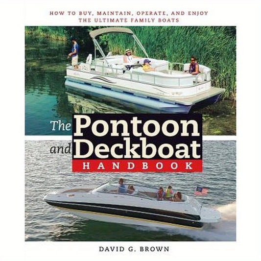 The Pontoon and Deckboat Handbook: How to Buy, Maintain, Operate, and Enjoy the Ultimate Family Boats