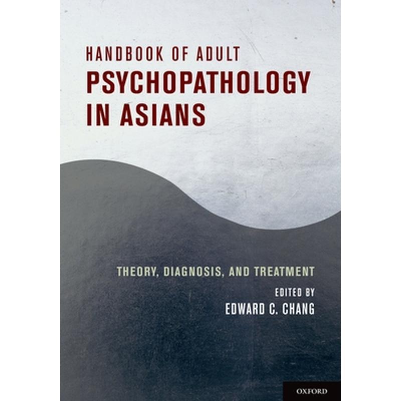 Handbook of Adult Psychopathology in Asians: Theory, Diagnosis, and Treatment