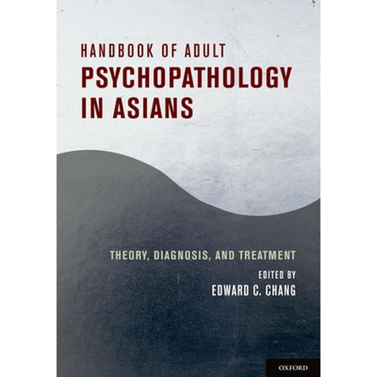 Handbook of Adult Psychopathology in Asians: Theory, Diagnosis, and Treatment