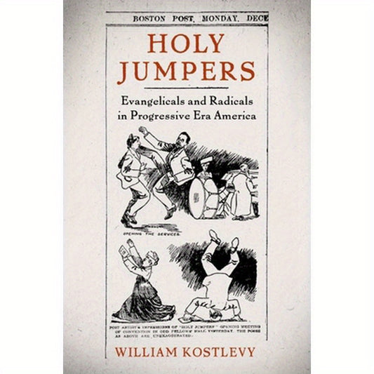 Holy Jumpers: Evangelicals and Radicals in Progressive Era America