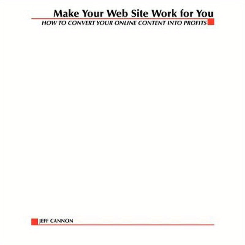 Make Your Website Work for You: How to Convert Online Content Into Profits