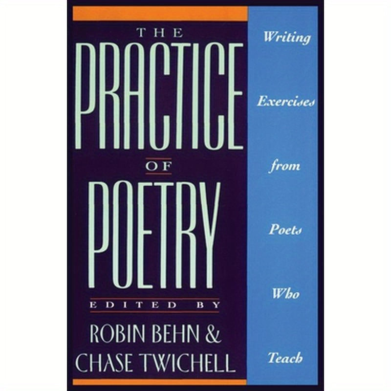 The Practice of Poetry: Writing Exercises from Poets Who Teach
