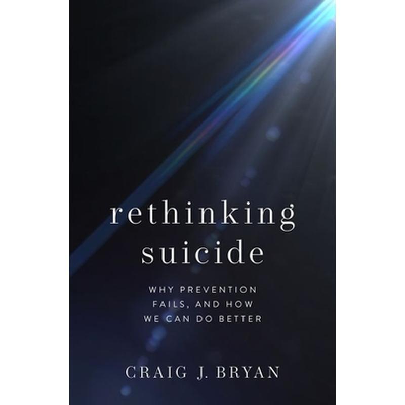 Rethinking Suicide: Why Prevention Fails, and How We Can Do Better