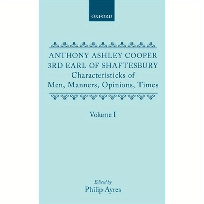 Characteristicks of Men, Manners, Opinions, Times: Volume I