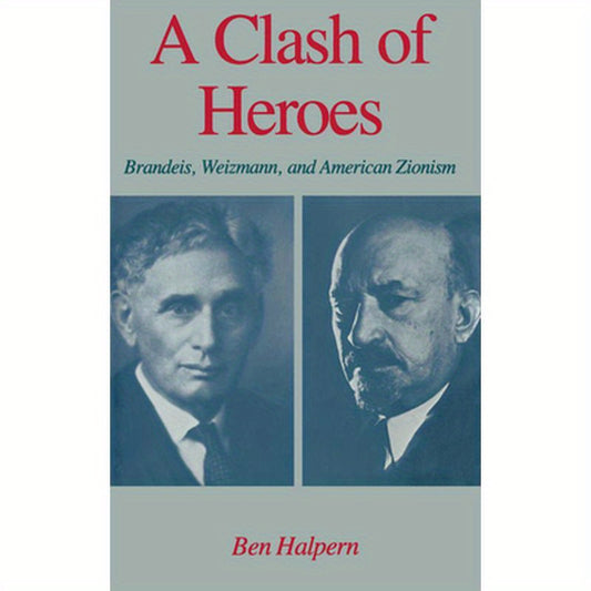 A Clash of Heroes: Brandeis, Weizmann, and American Zionism