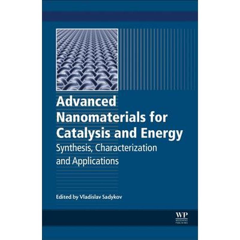 Advanced Nanomaterials for Catalysis and Energy: Synthesis, Characterization and Applications