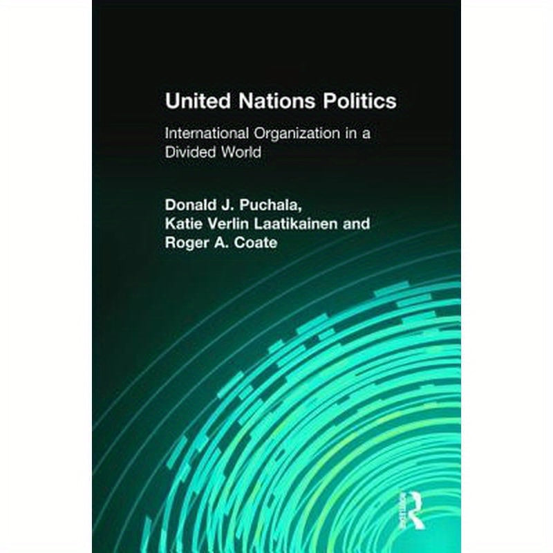 United Nations Politics: International Organization in a Divided World