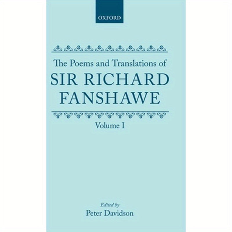 The Poems and Translations of Sir Richard Fanshawe: Volume I