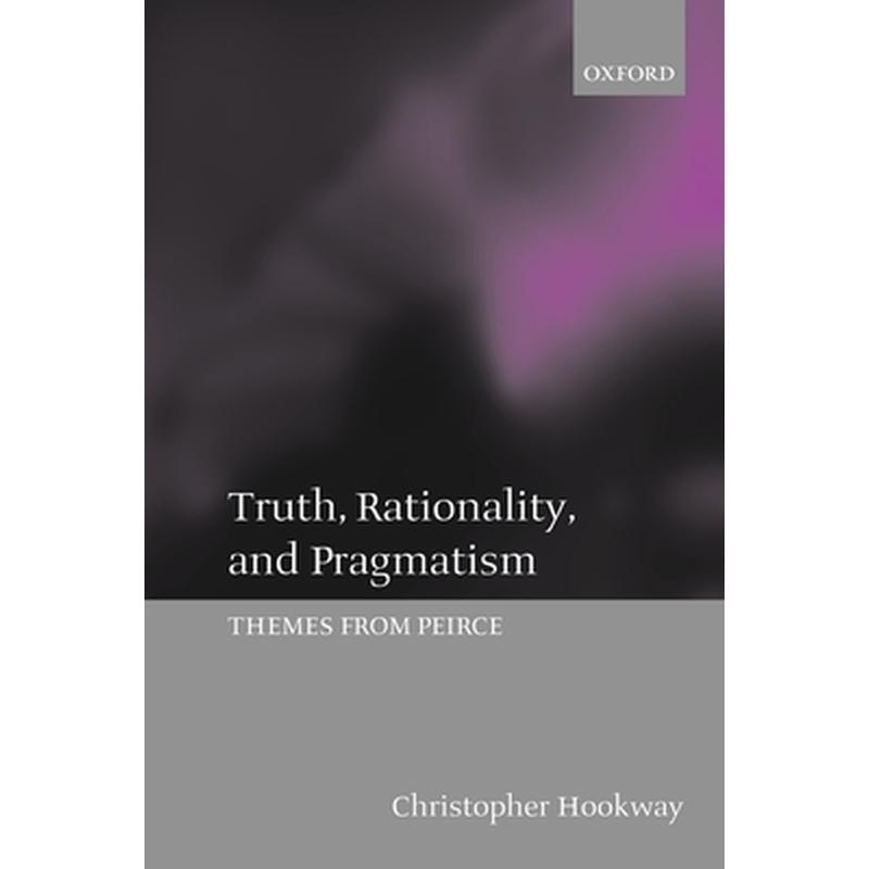 Truth, Rationality, and Pragmatism: Themes from Peirce
