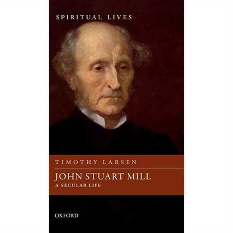 John Stuart Mill: A Secular Life