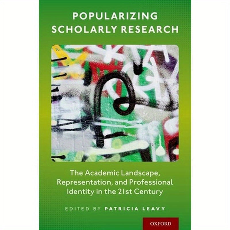 Popularizing Scholarly Research: The Academic Landscape, Representation, and Professional Identity in the 21st Century
