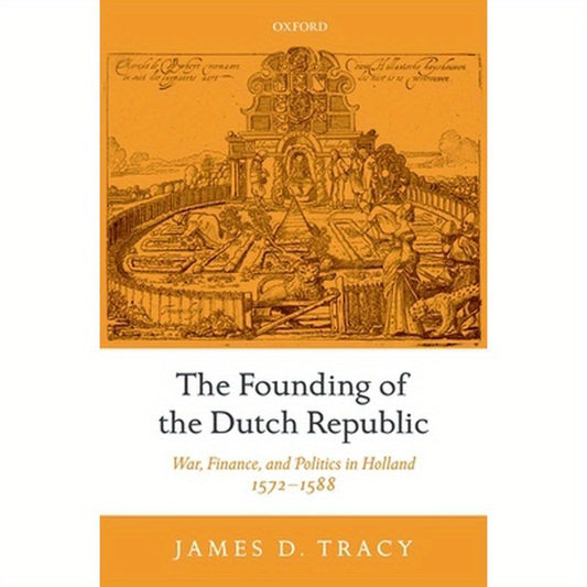 The Founding of the Dutch Republic: War, Finance, and Politics in Holland, 1572-1588