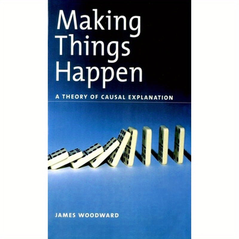 Making Things Happen: A Theory of Causal Explanation