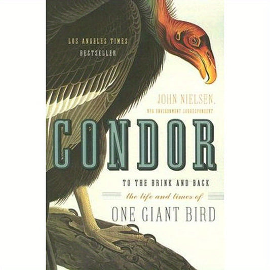 Condor: To the Brink and Back--The Life and Times of One Giant Bird