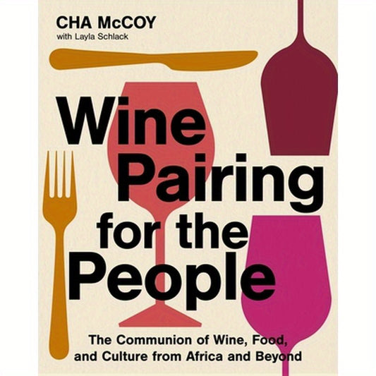 Wine Pairing for the People: The Communion of Wine, Food, and Culture from Africa and Beyond