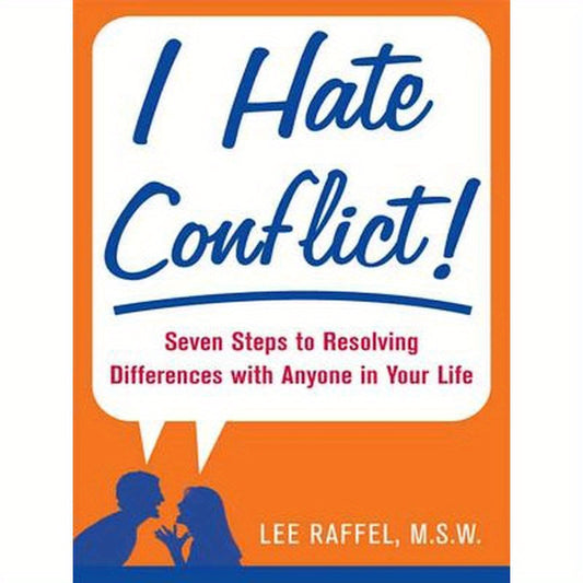 I Hate Conflict!: Seven Steps to Resolving Differences with Anyone in Your Life
