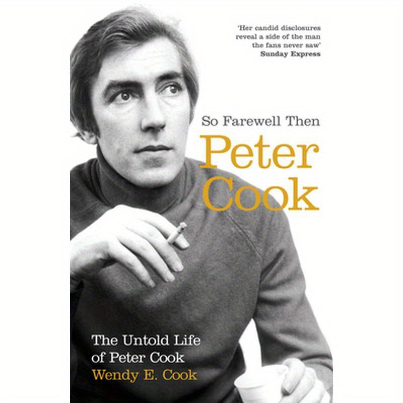 So Farewell Then: The Biography of Peter Cook