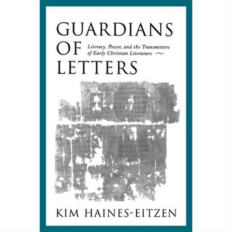 Guardians of Letters: Literacy, Power, and the Transmitters of Early Christian Literature