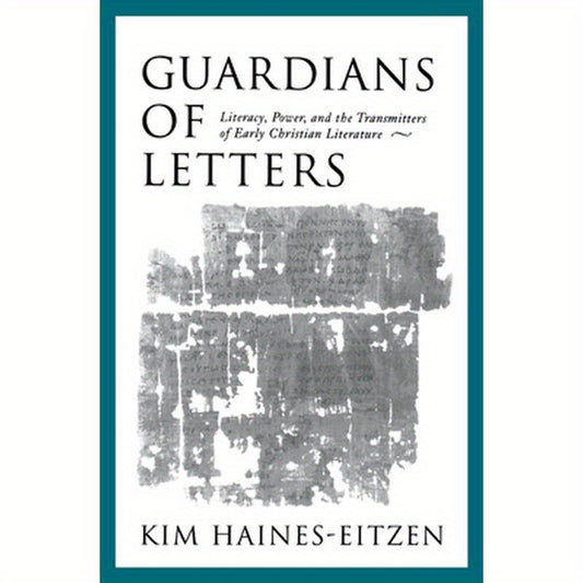 Guardians of Letters: Literacy, Power, and the Transmitters of Early Christian Literature