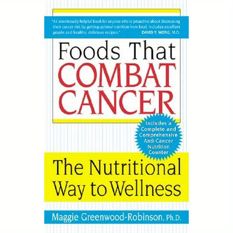 Foods That Combat Cancer: The Nutritional Way to Wellness