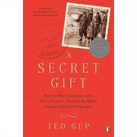 A Secret Gift: How One Man's Kindness--and a Trove of Letters--Revealed the Hidden History of the Great Depression