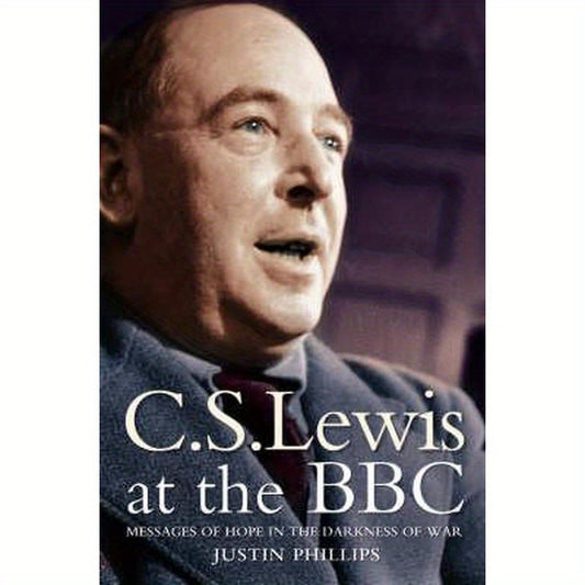 C. S. Lewis at the BBC: Messages of Hope in the Darkness of War