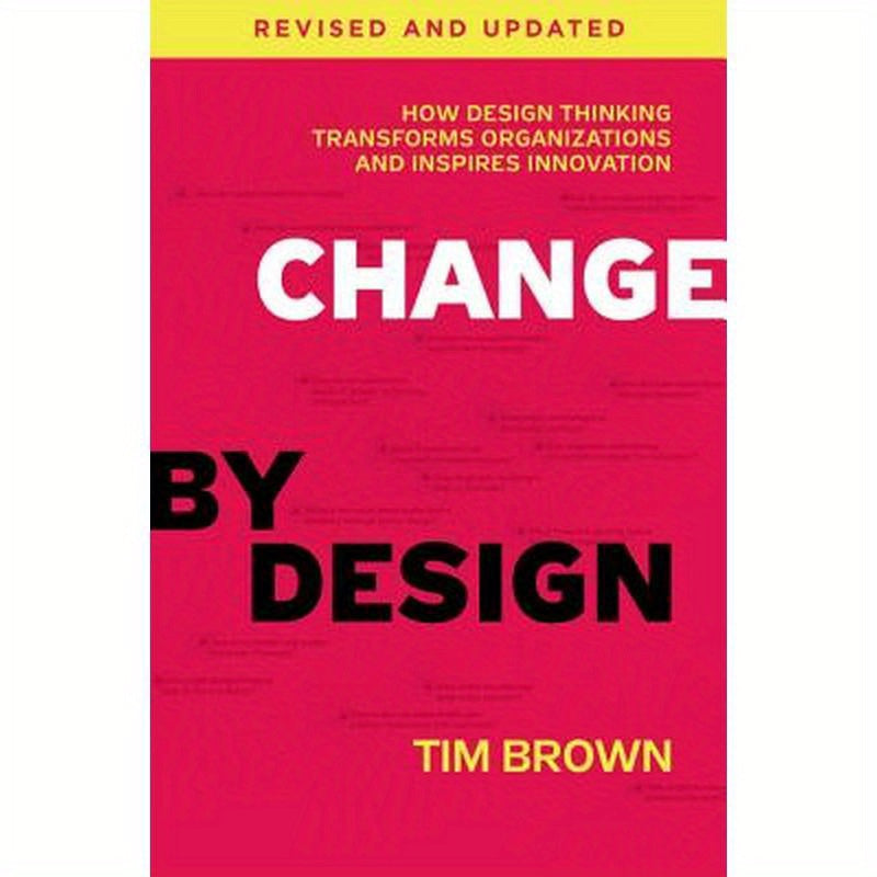 Change by Design: How Design Thinking Transforms Organizations and Inspires Innovation