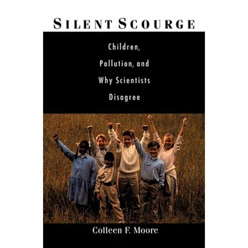 Silent Scourge: Children, Pollution, and Why Scientists Disagree