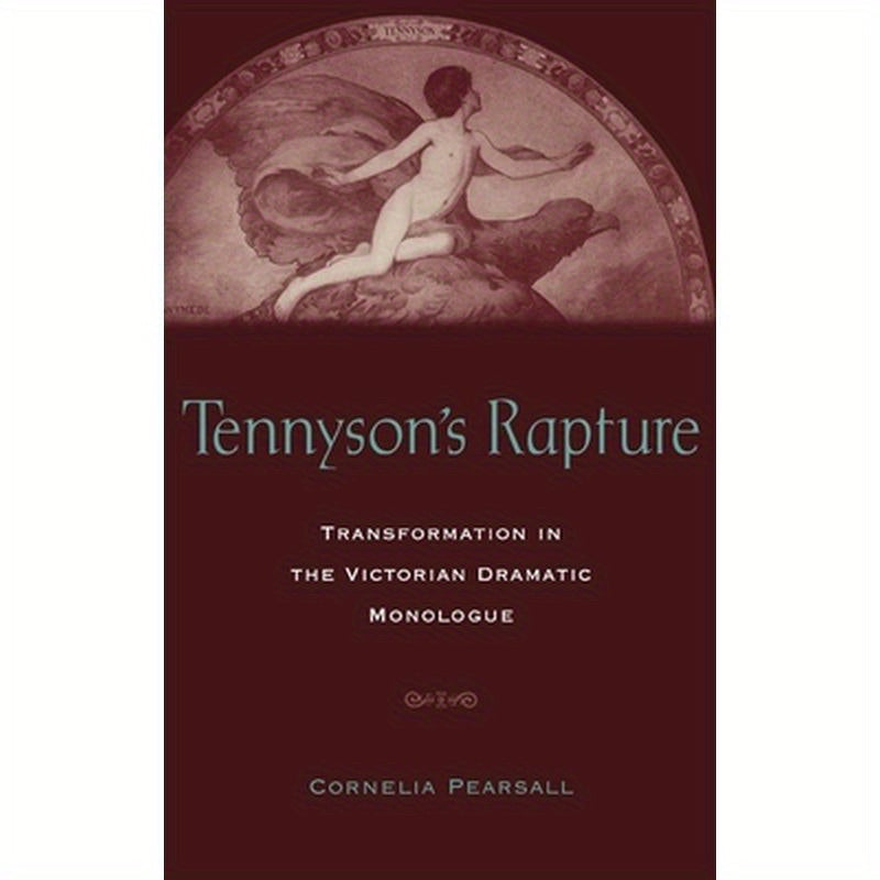 Tennyson's Rapture: Transformation in the Victorian Dramatic Monologue