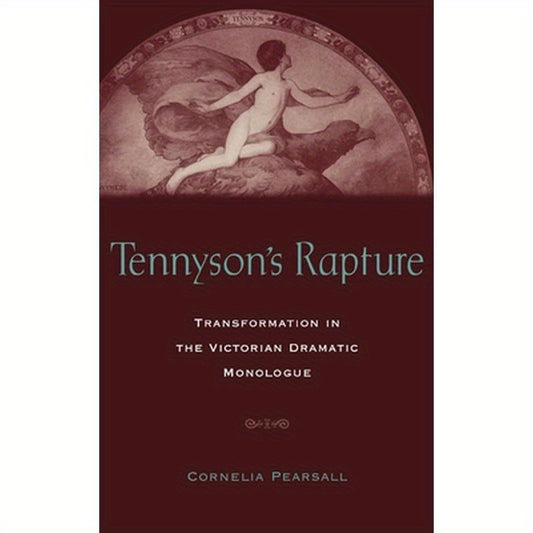 Tennyson's Rapture: Transformation in the Victorian Dramatic Monologue