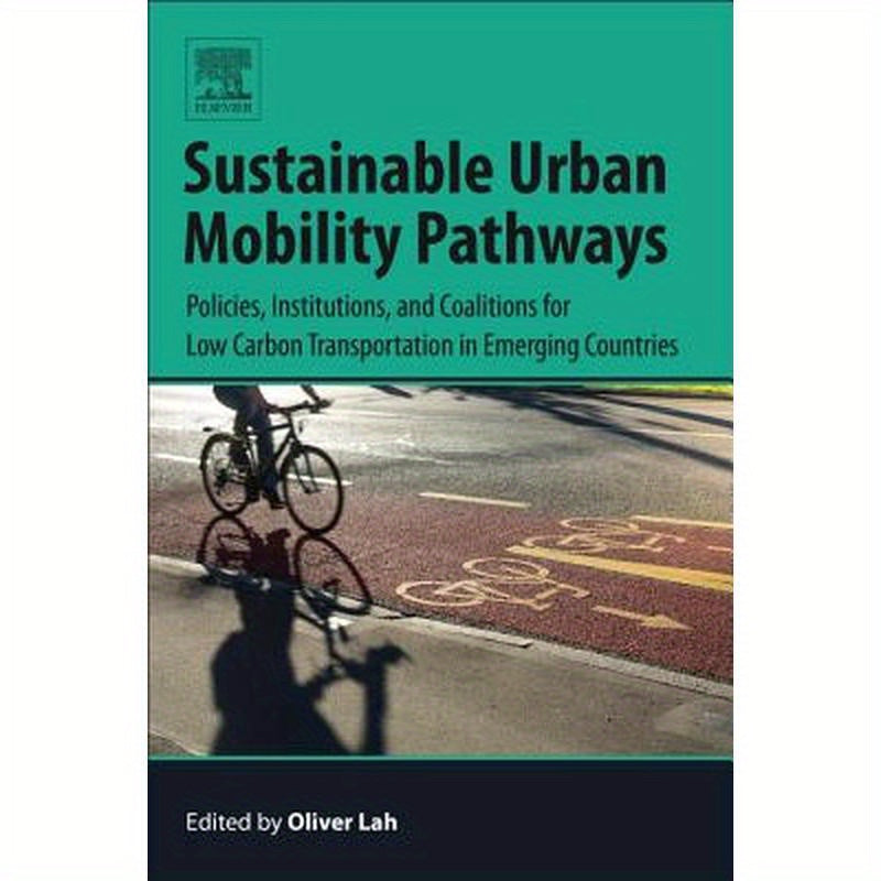 Sustainable Urban Mobility Pathways: Policies, Institutions, and Coalitions for Low Carbon Transportation in Emerging Countries