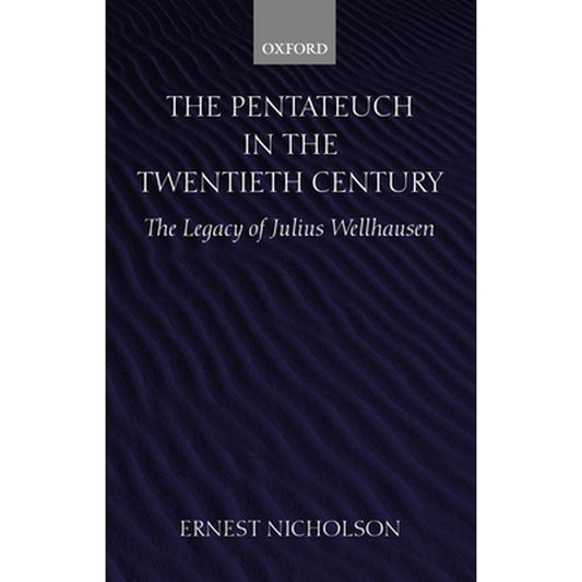The Pentateuch in the Twentieth Century: The Legacy of Julius Wellhausen