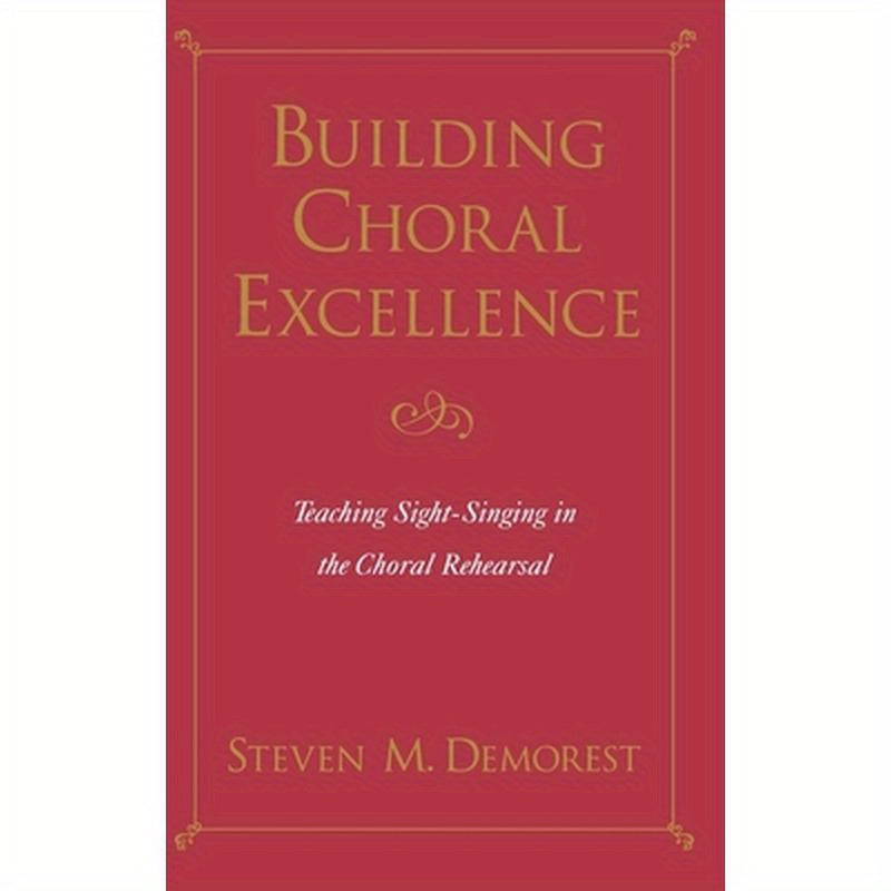 Building Choral Excellence: Teaching Sight-Singing in the Choral Rehearsal