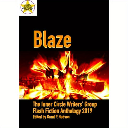 Blaze: The Inner Circle Writers' Group Flash Fiction Anthology 2019