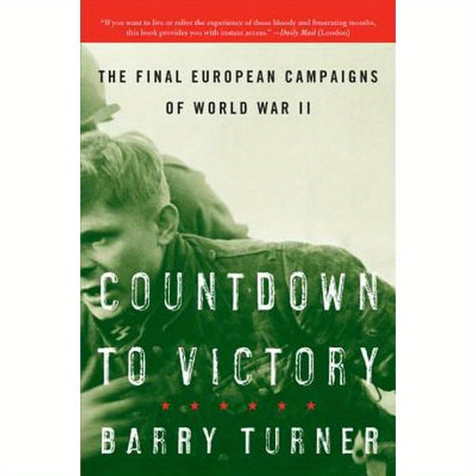 Countdown to Victory: The Final European Campaigns of World War II