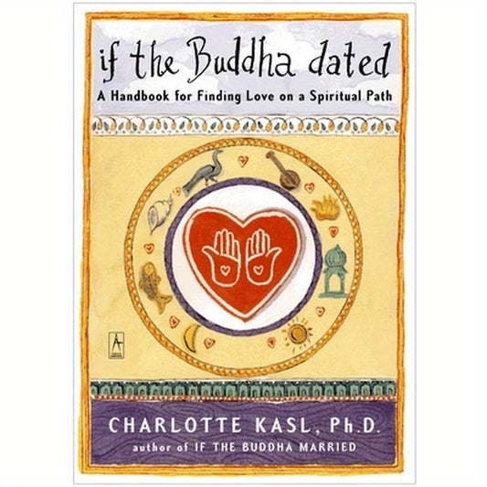If the Buddha Dated: A Handbook for Finding Love on a Spiritual Path