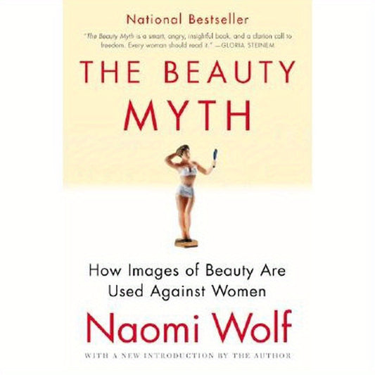The Beauty Myth: How Images of Beauty Are Used Against Women