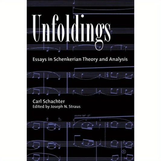 Unfoldings: Essays in Schenkerian Theory and Analysis