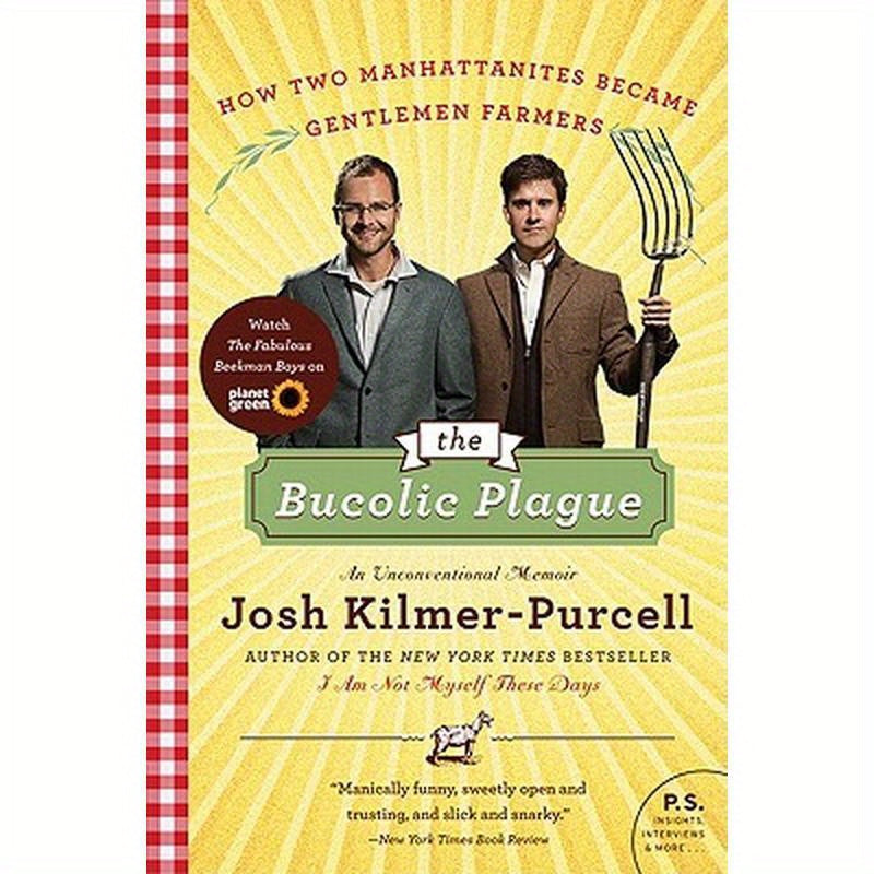 The Bucolic Plague: How Two Manhattanites Became Gentlemen Farmers: An Unconventional Memoir