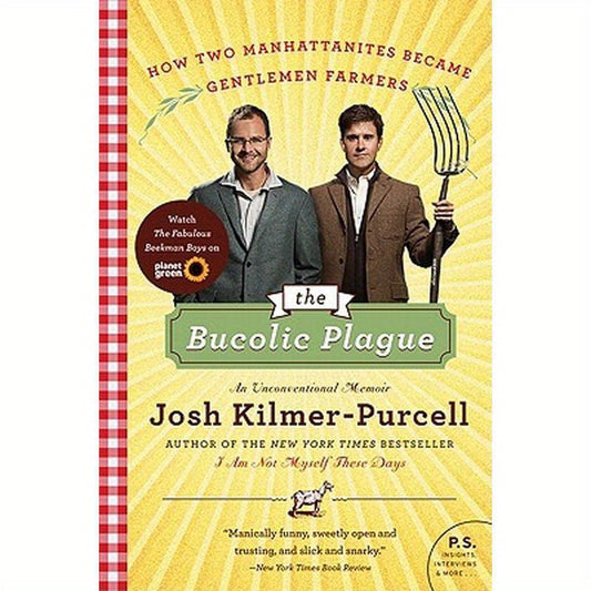 The Bucolic Plague: How Two Manhattanites Became Gentlemen Farmers: An Unconventional Memoir