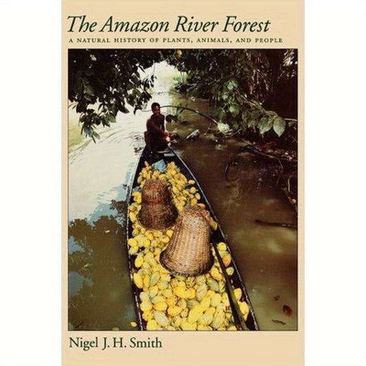 The Amazon River Forest: A Natural History of Plants, Animals, and People
