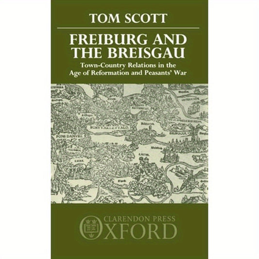 Freiburg and the Breisgau: Town--Country Relations in the Age of Reformation and Peasants' War