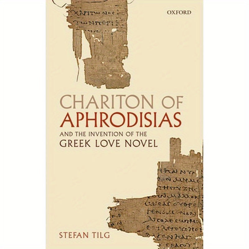 Chariton of Aphrodisias and the Invention of the Greek Love Novel