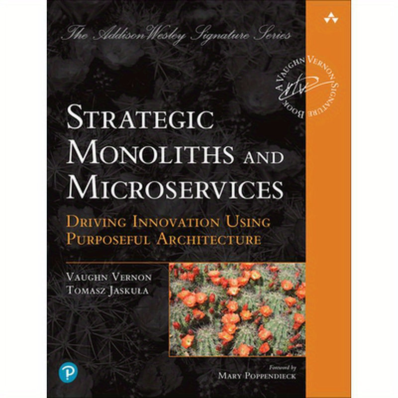 Strategic Monoliths and Microservices: Driving Innovation Using Purposeful Architecture