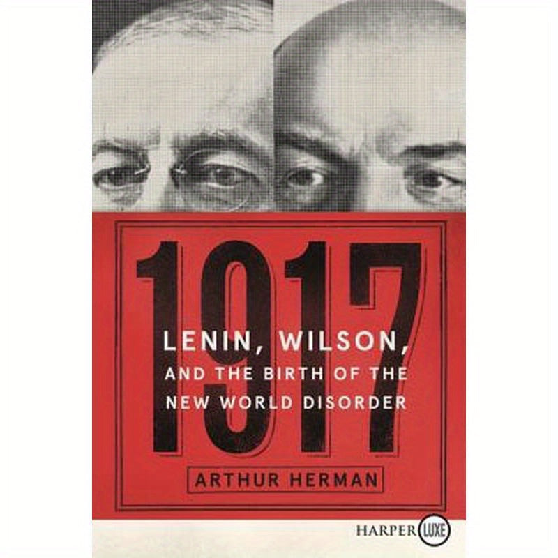 1917: Lenin, Wilson, and the Birth of the New World Disorder