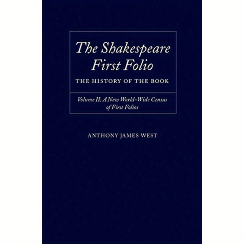 The Shakespeare First Folio: The History of the Book Volume II: A New World Census of First Folios