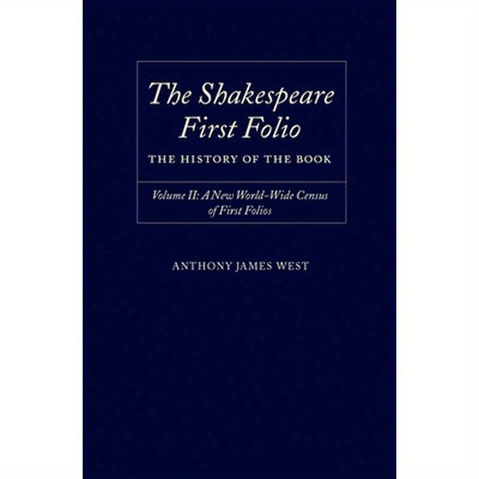 The Shakespeare First Folio: The History of the Book Volume II: A New World Census of First Folios