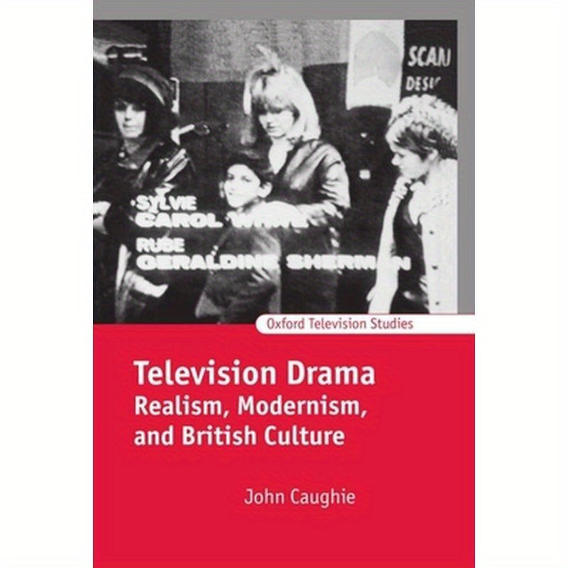 Television Drama: Realism, Modernism, and British Culture